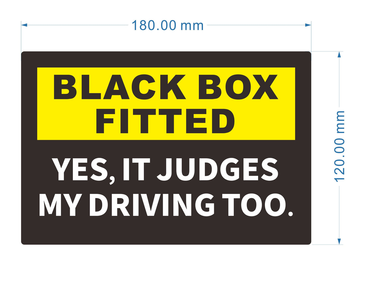 Black Box Fitted Sticker - Yes It Judges My Driving Too, Car Bumper Sticker, Size 180mm x 120mm, New Driver Warning